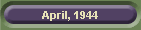 April, 1944