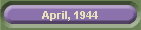 April, 1944