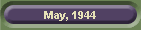 May, 1944